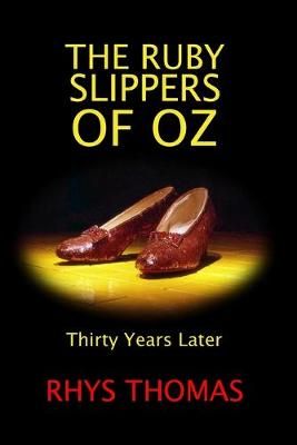 RUBY SLIPPERS OF OZ: Thirty Years Later By Rhys Thomas 9780359223503