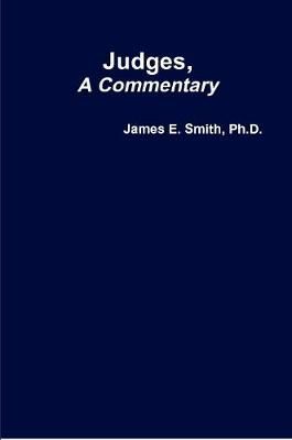 Judges, A Commentary By James E. Smith, Ph.D. 9780359223664