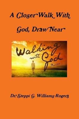 Closer Walk With God, Draw Near By Williams-Rogers 9780359328413