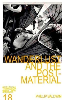 WANDERLUST AND THE POST-MATERIAL By PHILLIP BALDWIN 9780359328543