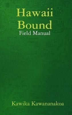 Hawaii Bound Field Manual for Instructors By Kawika Kawananakoa