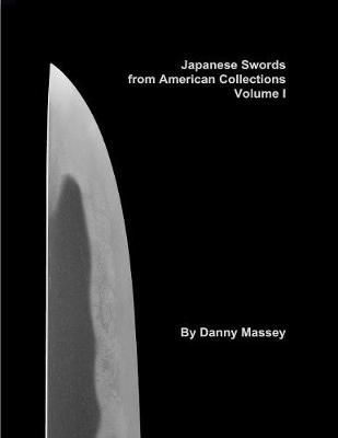 Japanese Swords from American Collections Volume I By Danny Massey