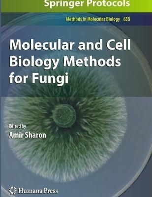 Molecular and Cell Biology Methods for Fungi By Amir Sharon