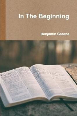 In The Beginning By Benjamin Greene 9780359586660 (Paperback)