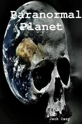 Paranormal Planet By Jack Cary 9780359591558 (Paperback)