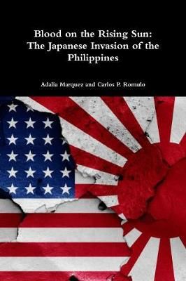 Blood on the Rising Sun: The Japanese Invasion of the Philippines