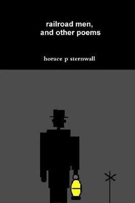 railroad men, and other poems By horace p sternwall 9780359624829