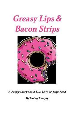 Greasy Lips & Bacon Strips By Bobby Donuts 9780359667321 (Paperback)