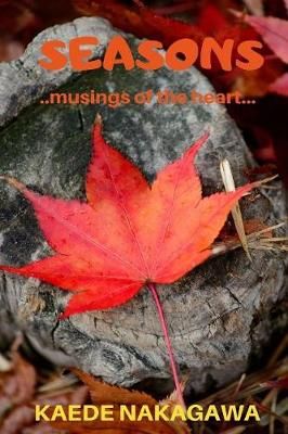 Seasons : Musings of the Heart By Kaede Nakagawa 9780359672202