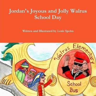 Jordan's Joyous and Jolly Walrus School Day By Lorie Spohn (Paperback)