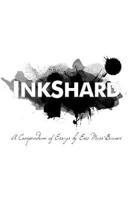 InkShard: A Compendium of Essays By Eric Muss-Barnes 9780359731886