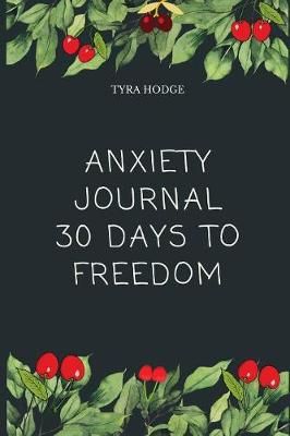 Anxiety Journal 30 Days To Freedom By Tyra Hodge 9780359755172