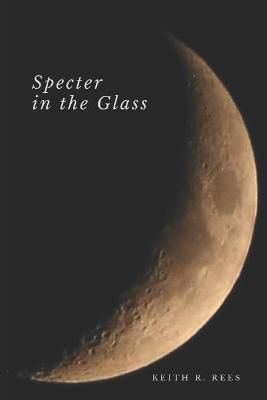 Specter in the Glass By Keith R Rees 9780359766345 (Paperback)