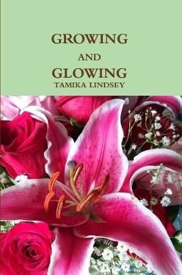 GROWING AND GLOWING By TAMIKA LINDSEY 9780359782895 (Paperback)