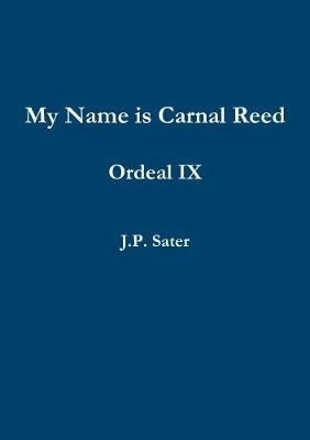 My Name is Carnal Reed: Ordeal IX By J.P. Sater 9780359868162