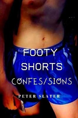 Footy Shorts Confessions By Slater, Peter 9780359900114 (Paperback)