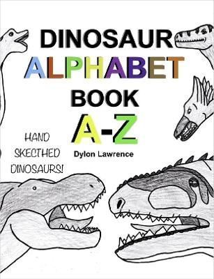 DINOSAUR ALPHABET BOOK A-Z By Dylon Lawrence 9780359911325 (Paperback)