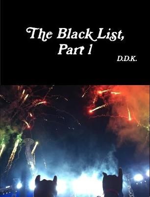 Black List, Part 1 By D.D.K. 9780359966011 (Paperback)