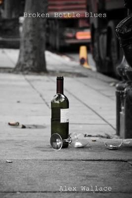 Broken Bottle Blues By Alex Wallace 9780359980031 (Paperback)