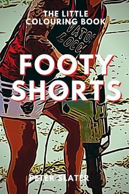 Footy Shorts - The Little Colouring Book By Peter Slater 9780359982653