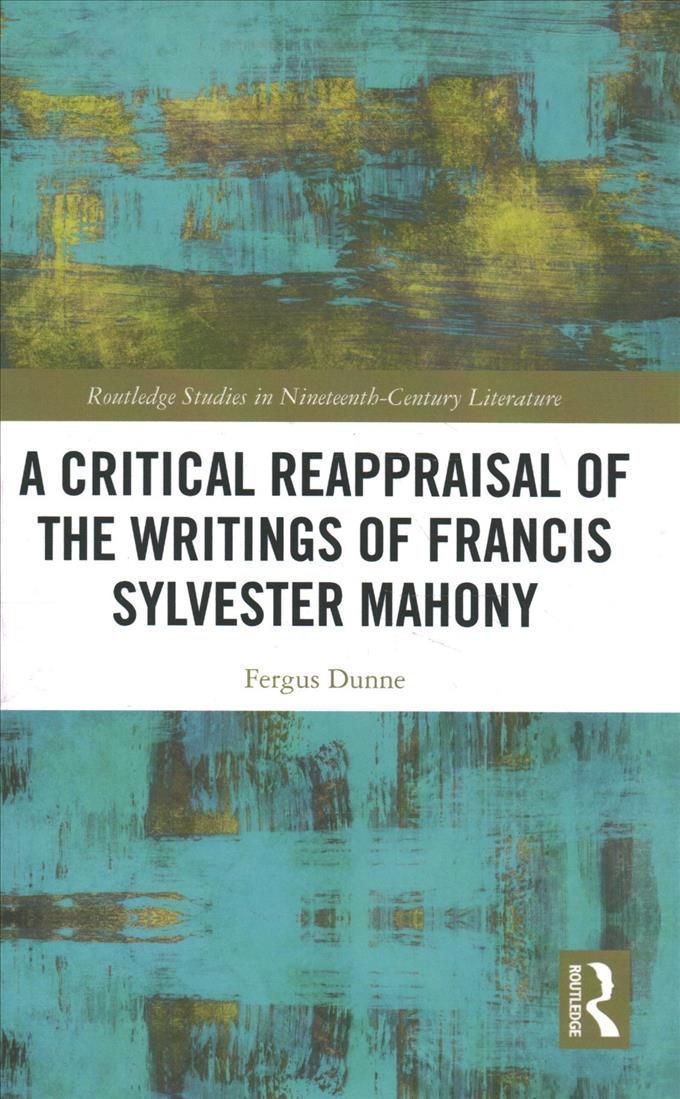 A Critical Reappraisal of the Writings of Francis Sylvester Mahony