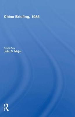 China Briefing, 1985 By John S. Major (editor) 9780367006518