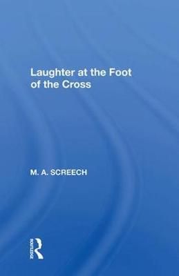 Laughter at the Foot of the Cross By M. A. Screech 9780367007300