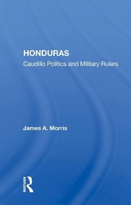 Honduras By James A. Morris 9780367018726 (Hardback)