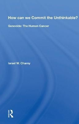 How Can We Commit the Unthinkable? By Israel W. Charny 9780367019037