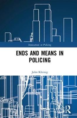 Ends and Means in Policing By Kleinig, John 9780367025281 (Hardback)