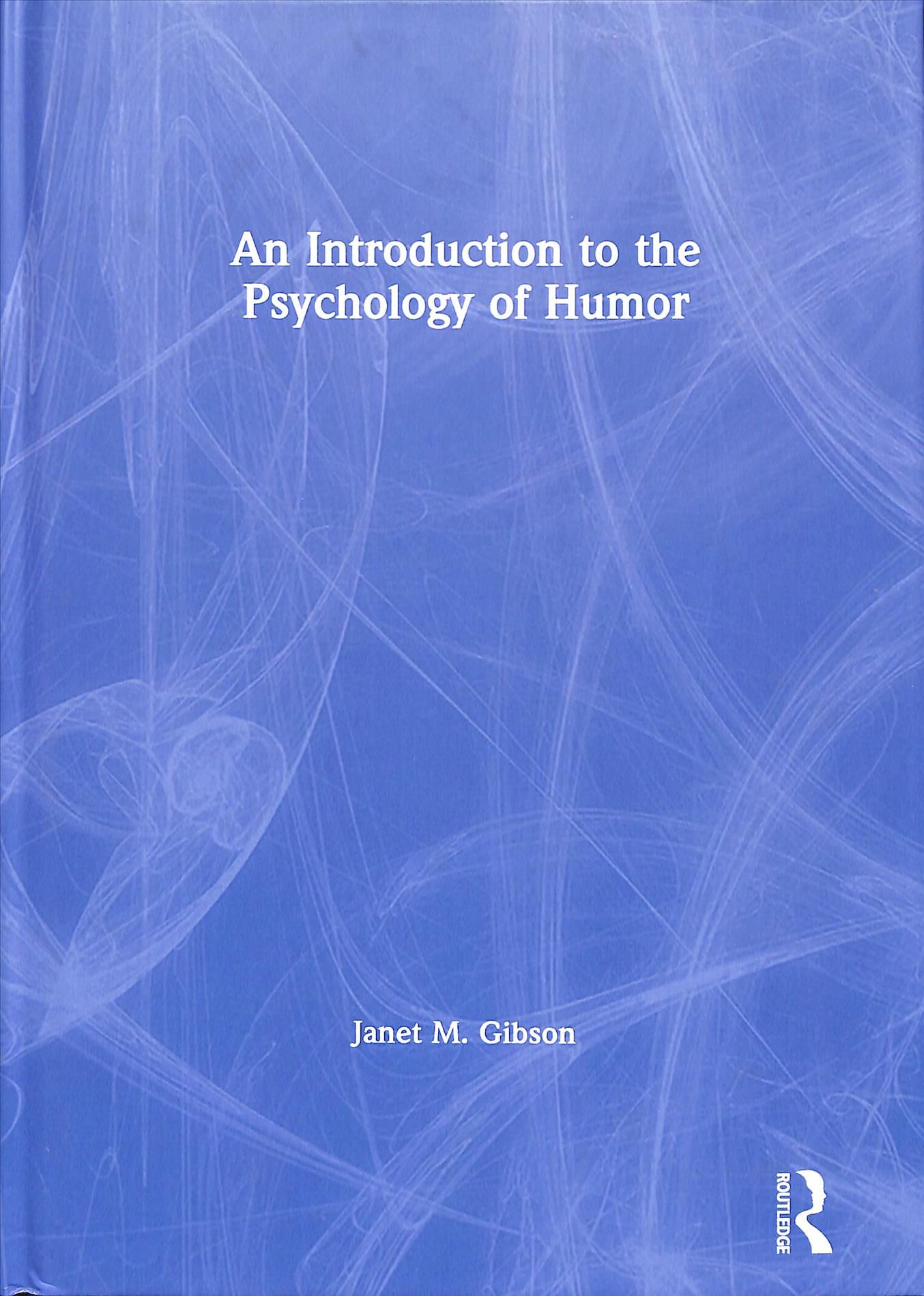 An Introduction to the Psychology of Humor By Janet M. Gibson