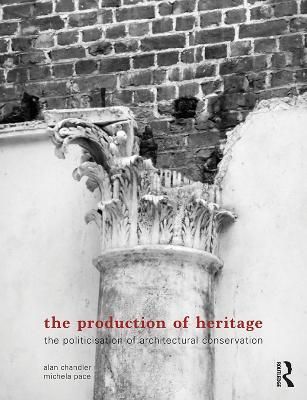 The Production of Heritage By Alan Chandler, Michela Pace (Paperback)