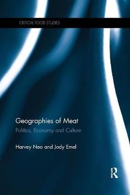 Geographies of Meat: Politics, Economy and Culture By Neo, Harvey