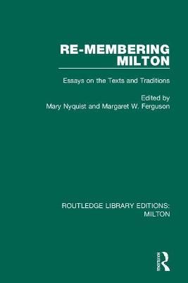 Re-membering Milton: Essays on the Texts and Traditions 9780367139766