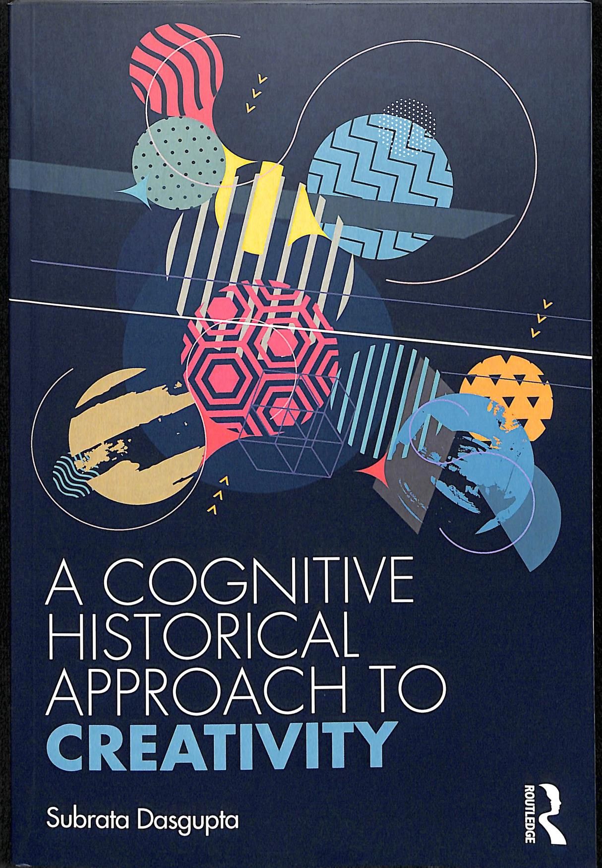 A Cognitive-Historical Approach to Creativity By Subrata Dasgupta