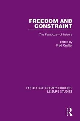 Freedom and Constraint: The Paradoxes of Leisure By Coalter, Fred