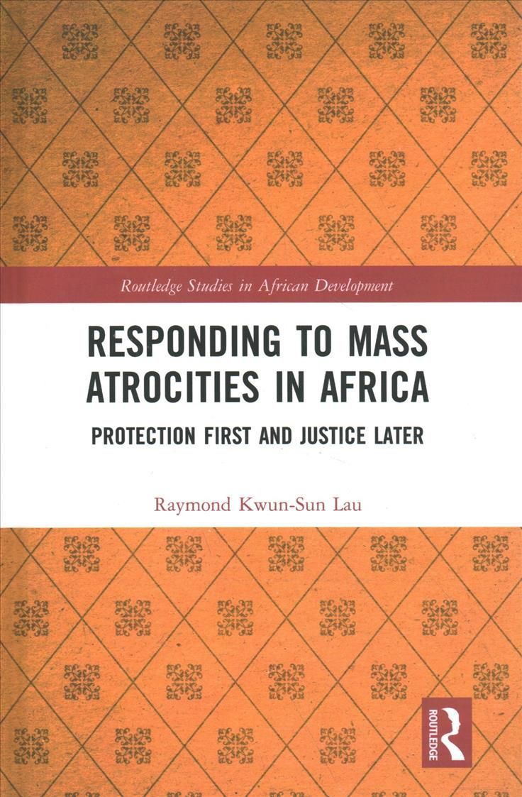 Responding to Mass Atrocities in Africa: Protection First and Justice Later