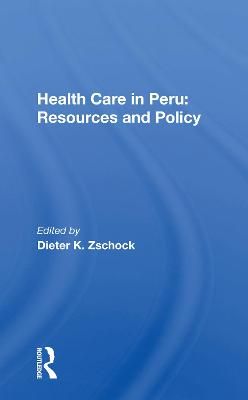 Health Care in Peru By Dieter K. Zschock (editor) 9780367163945