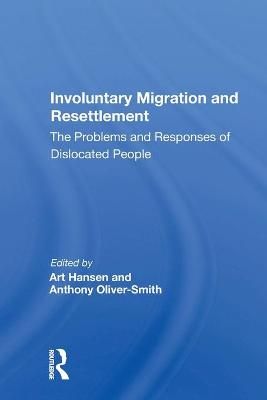 Involuntary Migration And Resettlement: The Problems And Responses Of Dislocated People