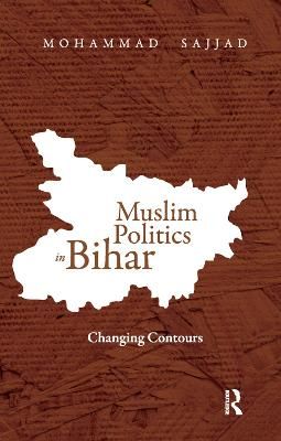Muslim Politics in Bihar: Changing Contours By Sajjad, Mohammad