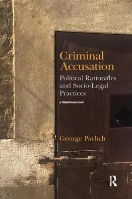 Criminal Accusation: Political Rationales and Socio-Legal Practices