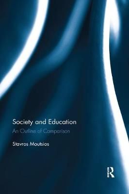 Society and Education: An Outline of Comparison By Moutsios, Stavros