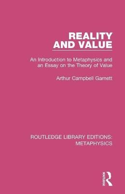 Reality and Value: An Introduction to Metaphysics and an Essay on the Theory of Value