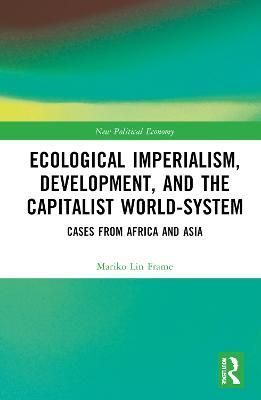 Ecological Imperialism, Development, and the Capitalist World-System: Cases from Africa and Asia