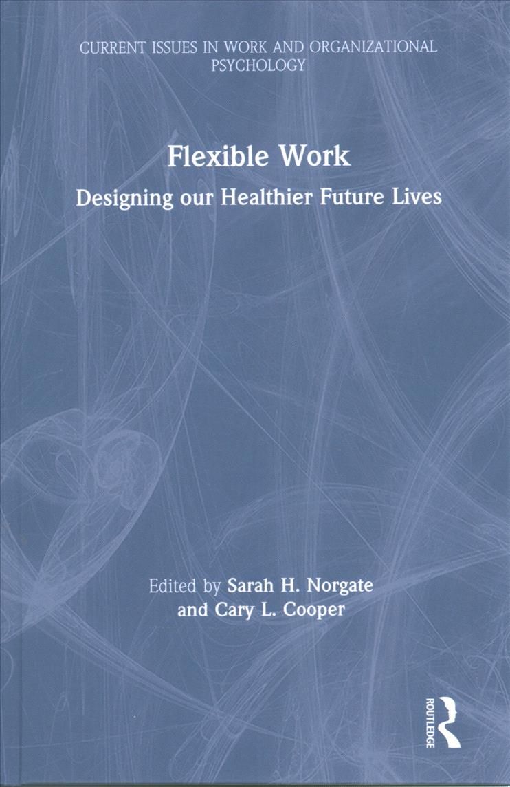 Flexible Work: Designing our Healthier Future Lives 9780367208455
