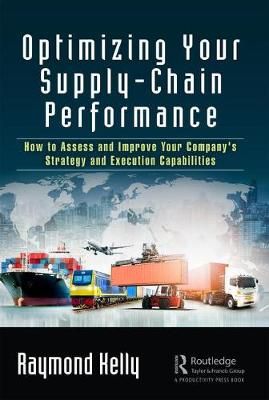 Optimizing Your Supply-Chain Performance By Raymond Kelly (Hardback)