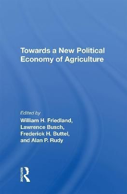 Towards A New Political Economy Of Agriculture By William H Friedland