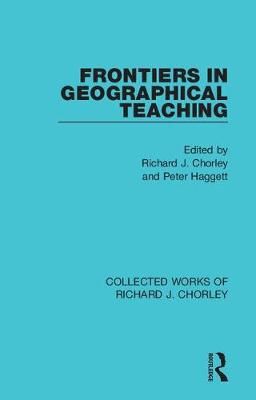 Frontiers in Geographical Teaching By Chorley, Richard J. (Hardback)