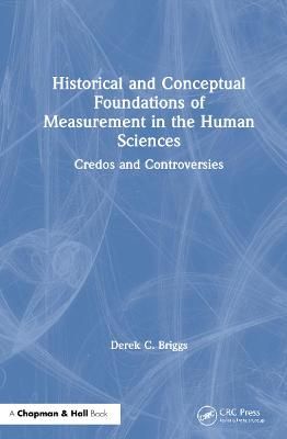 Historical and Conceptual Foundations of Measurement in the Human Sciences: Credos and Controversies