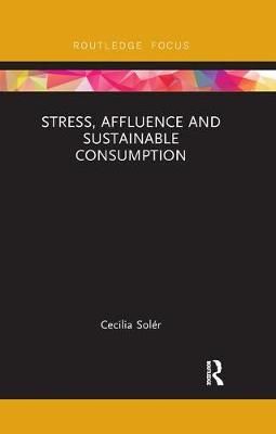 Stress, Affluence and Sustainable Consumption By Solér, Cecilia
